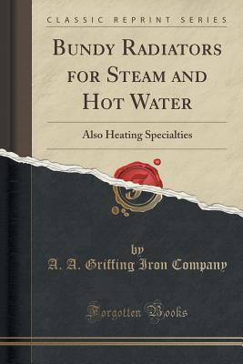 Download Bundy Radiators for Steam and Hot Water: Also Heating Specialties (Classic Reprint) - A.A. Griffing Iron Company file in ePub