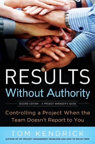 Read Results Without Authority: Controlling a Project When the Team Doesn't Report to You - Tom Kendrick file in PDF