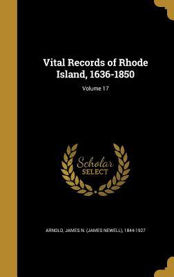 Read Vital Records of Rhode Island, 1636-1850; Volume 17 - James N. Arnold | PDF