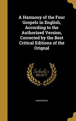 Full Download A Harmony of the Four Gospels in English, According to the Authorized Version, Corrected by the Best Critical Editions of the Orignal - Anonymous file in ePub