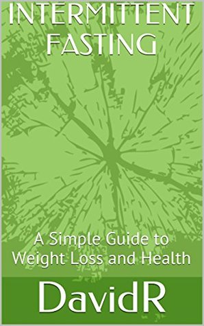 Read INTERMITTENT FASTING: A Simple Guide to Weight Loss and Health - DavidR. | ePub