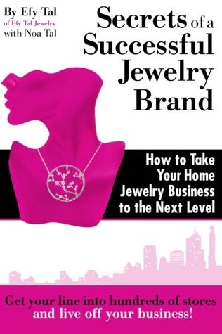 Full Download Secrets of a Successful Jewelry Brand: How to Take Your Home Jewelry Business to the Next Level - Efy Tal | ePub