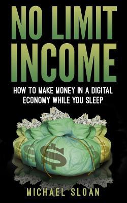 Read No Limit Income: How To Make Money In A Digital Economy While You Sleep - Michael Sloan file in ePub