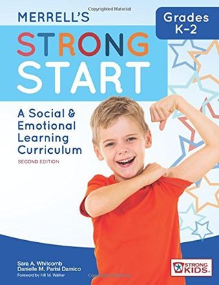 Read Online Merrell's Strong Start-Grades K-2: A Social and Emotional Learning Curriculum, Second Edition - Sara A. Whitcomb | PDF