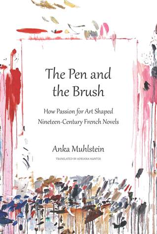 Read The Pen and the Brush: How Passion for Art Shaped Nineteenth-Century French Novels - Anka Muhlstein | ePub