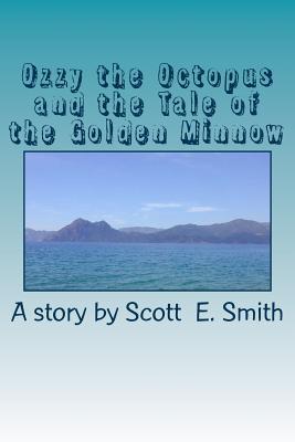Download Ozzy Octopus and the Tale of the Golden Minnow - Scott E Smith | ePub