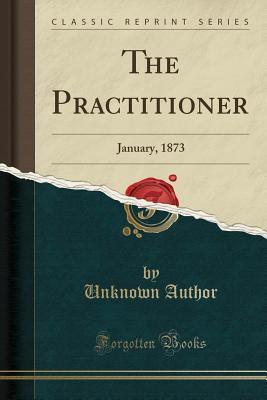 Read The Practitioner: January, 1873 (Classic Reprint) - Unknown | PDF