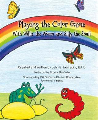 Read Playing the Color Game with Willie the Worm and Silly the Snail - John Bonfadini file in ePub
