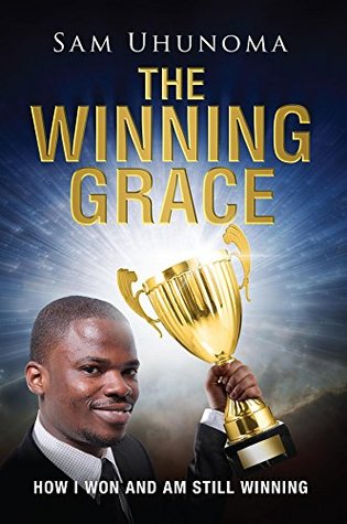 Download The Winning Grace: How I Won and Am Still Winning - Sam Uhunoma | PDF
