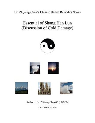 Download Essential of Shang Han Lun - Dr. Zhijiang Chen's Chinese Herbal Remedies Series - Zhijiang Chen | PDF