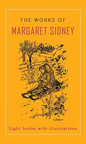 Download The Works of Margaret Sidney (Illustrated): Eight books with illustrations - Margaret Sidney | PDF