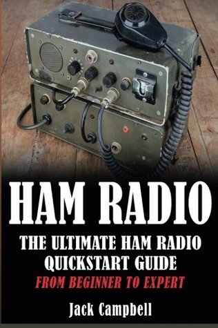 Read Ham Radio: The Ultimate Ham Radio Quickstart Guide - From Beginner to Expert (Ham Radio, Survival, Communication) - Jack Campbell file in PDF