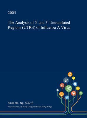 Download The Analysis of 5' and 3' Untranslated Regions (Utrs) of Influenza a Virus - Shuk-Fan Ng | ePub