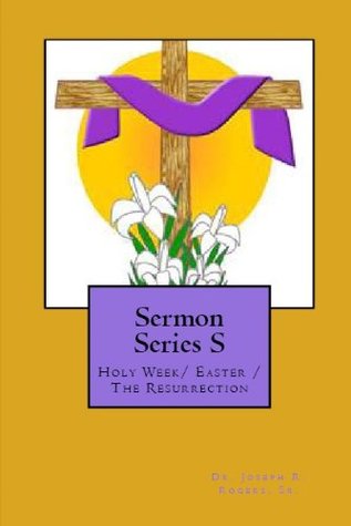 Download Sermon Series (Holy Week/Easter/The Resurrection) - Joseph Roosevelt Rogers Sr. file in PDF