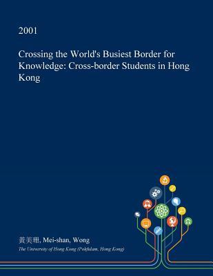 Read Crossing the World's Busiest Border for Knowledge: Cross-Border Students in Hong Kong - Mei-Shan Wong file in ePub
