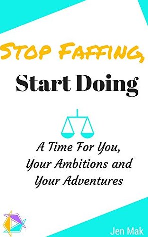 Read Stop Faffing, Start Doing: A Time For You, Your Ambitions and Your Adventures (A Space For Book 1) - Jen Mak file in PDF