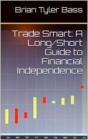Read Trade Smart: A Long/Short Guide to Financial Independence - Brian Tyler Bass file in ePub