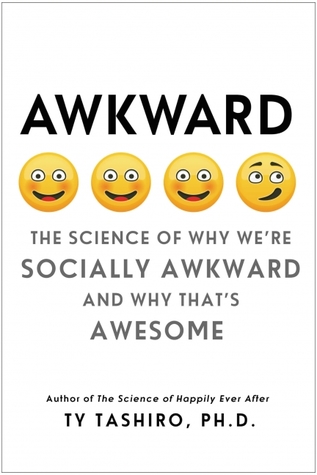 Read Online Awkward: The Science of Why We're Socially Awkward and Why That's Awesome - Ty Tashiro | PDF