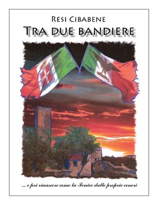 Read Online Tra due bandiere: A story of love and courage, war and treason, based on true events - Resi Cibabene file in ePub