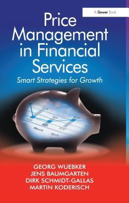Read Price Management in Financial Services: Smart Strategies for Growth - Georg Wuebker | PDF