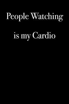 Read People Watching Is My Cardio: Blank Lined Journal - 6x9 - Funny Exercise Gag Gift -  file in PDF