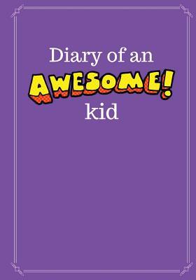 Read Online Diary of an Awesome Kid (Kid's Creative Journal): 100 Pages Lined, Grape Smash - Blank Journal to Write and Draw in (7 X 10 Inches) -  | ePub