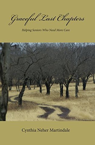 Full Download Graceful Last Chapters: Helping Seniors Who Need More Care - Cynthia Neher Martindale file in ePub
