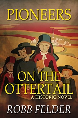 Full Download PIONEERS ON THE OTTERTAIL: A HISTORIC NOVEL (OTTER FALLS SERIES Book 1) - Robb Felder file in PDF