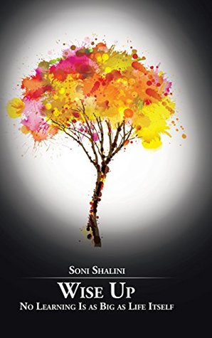 Full Download Wise Up: No Learning Is as Big as Life Itself - Soni Shalini | PDF