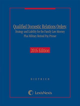 Read Online Qualified Domestic Relations Orders: Strategy and Liability for the Family Law Attorney Plus Military Retired Pay Primer, 2015 Edition - Raymond S. Dietrich file in ePub