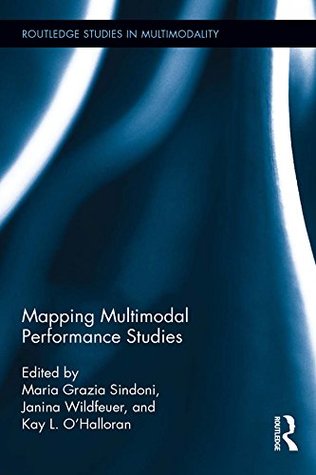Full Download Mapping Multimodal Performance Studies (Routledge Studies in Multimodality) - Maria Grazia Sindoni file in ePub