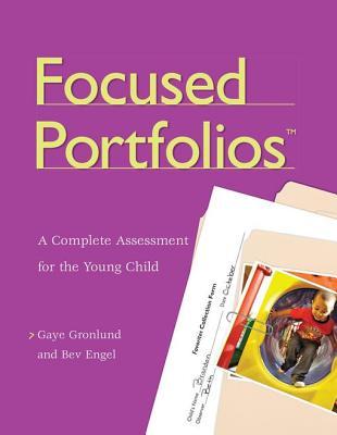 Read Online Focused Portfolios(tm): A Complete Assessment for the Young Child - Gaye Gronlund | PDF