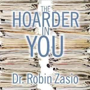 Full Download The Hoarder in You: How to Live a Happier, Healthier, Uncluttered Life - Robin Zasio | ePub