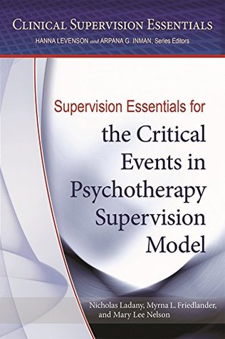 Read Supervision Essentials for the Critical Events in Psychotherapy Supervision Model (Clinical Supervision Essentials) - Nicholas Ladany | ePub