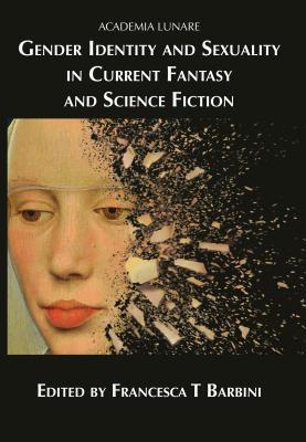 Read Online Gender Identity and Sexuality in Current Fantasy and Science Fiction - Francesca T Barbini file in ePub