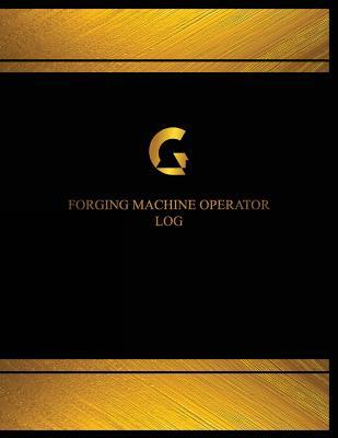 Download Forging Machine Operator Log (Logbook, Journal - 125 Pages, 8.5 X 11 Inches): Forging Machine Operator Logbook (Black Cover, X-Large) - Centurion Logbooks | ePub
