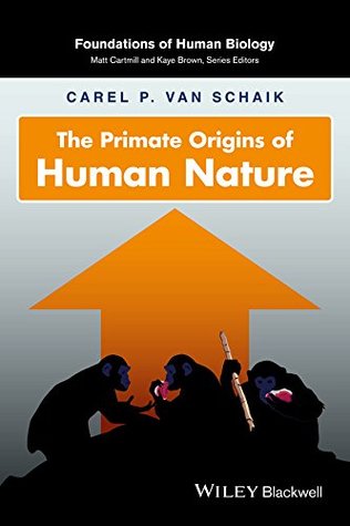 Read The Primate Origins of Human Nature (Foundation of Human Biology) - Carel P. van Schaik | PDF