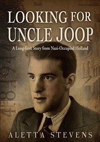 Read Looking for Uncle Joop: A Long-Lost Story from Nazi-Occupied Holland - Aletta Stevens file in PDF