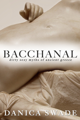 Full Download Bacchanal: Dirty Sexy Myths Of Ancient Greece - Danica Swade | PDF