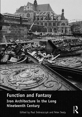 Full Download Function and Fantasy: Iron Architecture in the Long Nineteenth Century - Paul Dobraszczyk file in ePub