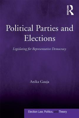 Read Online Political Parties and Elections: Legislating for Representative Democracy - Anika Gauja file in ePub