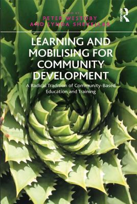 Read Learning and Mobilising for Community Development: A Radical Tradition of Community-Based Education and Training - Lynda Shevellar file in ePub