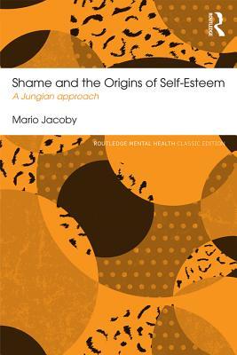 Full Download Shame and the Origins of Self-Esteem: A Jungian Approach - Mario Jacoby | PDF
