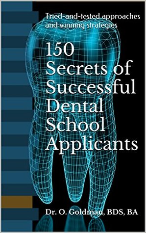 Full Download 150 Secrets of Successful Dental School Applicants: Tried-and-tested approaches and winning strategies - O. Goldman file in PDF