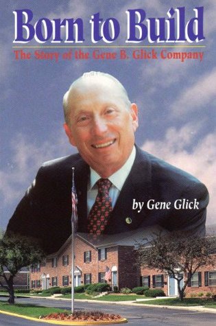 Read Online Born to Build: The Story of the Gene B. Glick Comlpany - Gene Glick file in ePub