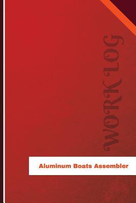 Full Download Aluminum Boats Assembler Work Log: Work Journal, Work Diary, Log - 126 pages, 6 x 9 inches - Orange Logs file in PDF