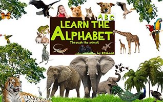 Read Online Learn the alphabet: through the images of the animals, teach children to learn the alphabet in a fun, creative way. (Kids learn to read Book 8) - Kita Book | PDF