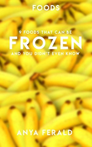 Download 9 Foods That Can Be Frozen And You Didnt Even Know - Anya Ferald | ePub