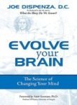 Download Evolve Your Brain: The Science Of Changing Your Mind - Joe Dispenza | PDF