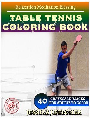 Read Table Tennis Coloring Book for Adults Relaxation Meditation Blessing: Sketches Coloring Book 40 Grayscale Images - Jessica Belcher file in ePub